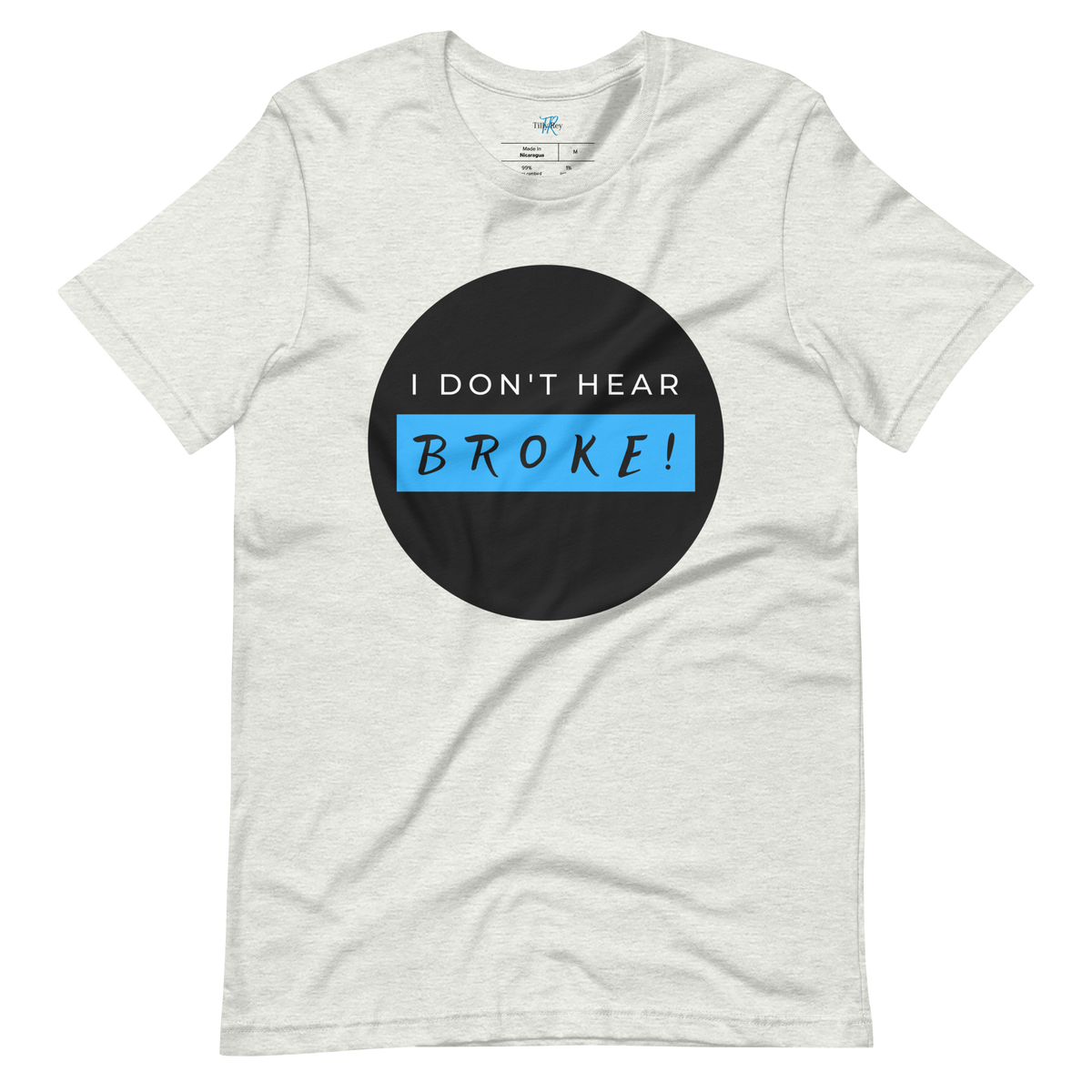 I DON'T HEAR BROKE! Short-Sleeved T-Shirt