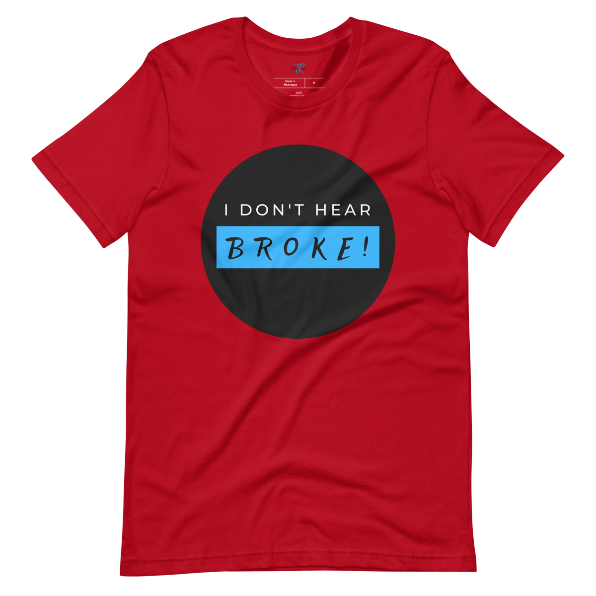 I DON'T HEAR BROKE! Short-Sleeved T-Shirt