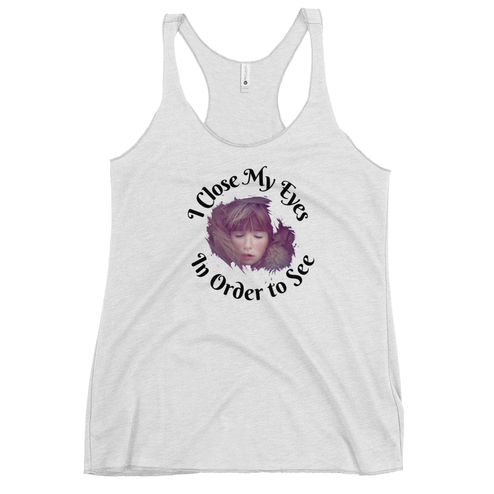 I CLOSE MY EYES IN ORDER TO SEE- Tank Top