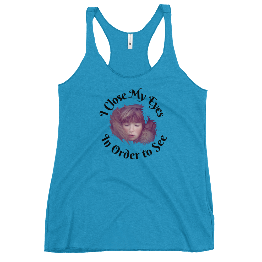I CLOSE MY EYES IN ORDER TO SEE- Tank Top