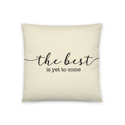 THE BEST IS YET TO COME Pillow