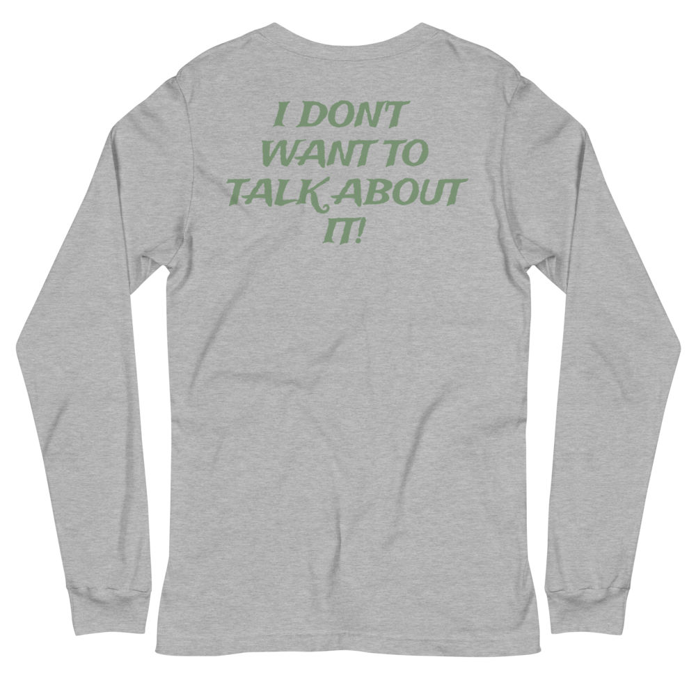 I DON'T WANT TO TALK ABOUT IT! Hunting Long Sleeve Tee