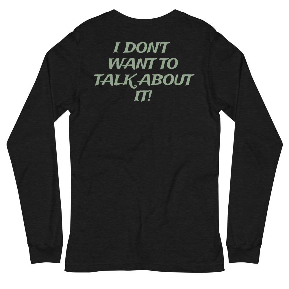 I DON'T WANT TO TALK ABOUT IT! Hunting Long Sleeve Tee