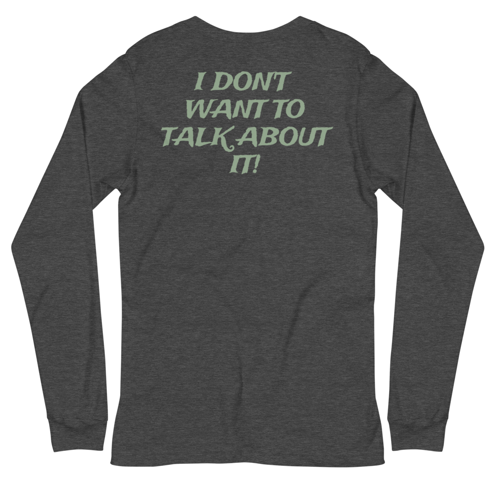 I DON'T WANT TO TALK ABOUT IT! Hunting Long Sleeve Tee