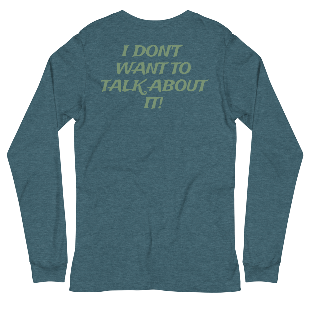 I DON'T WANT TO TALK ABOUT IT! Hunting Long Sleeve Tee