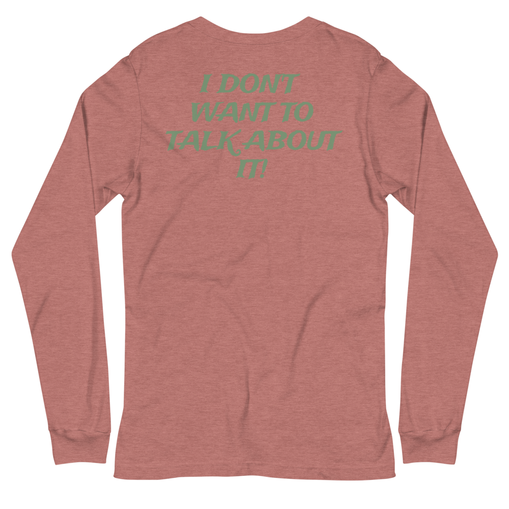 I DON'T WANT TO TALK ABOUT IT! Hunting Long Sleeve Tee