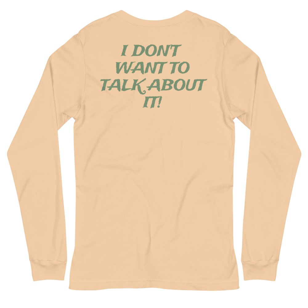 I DON'T WANT TO TALK ABOUT IT! Hunting Long Sleeve Tee