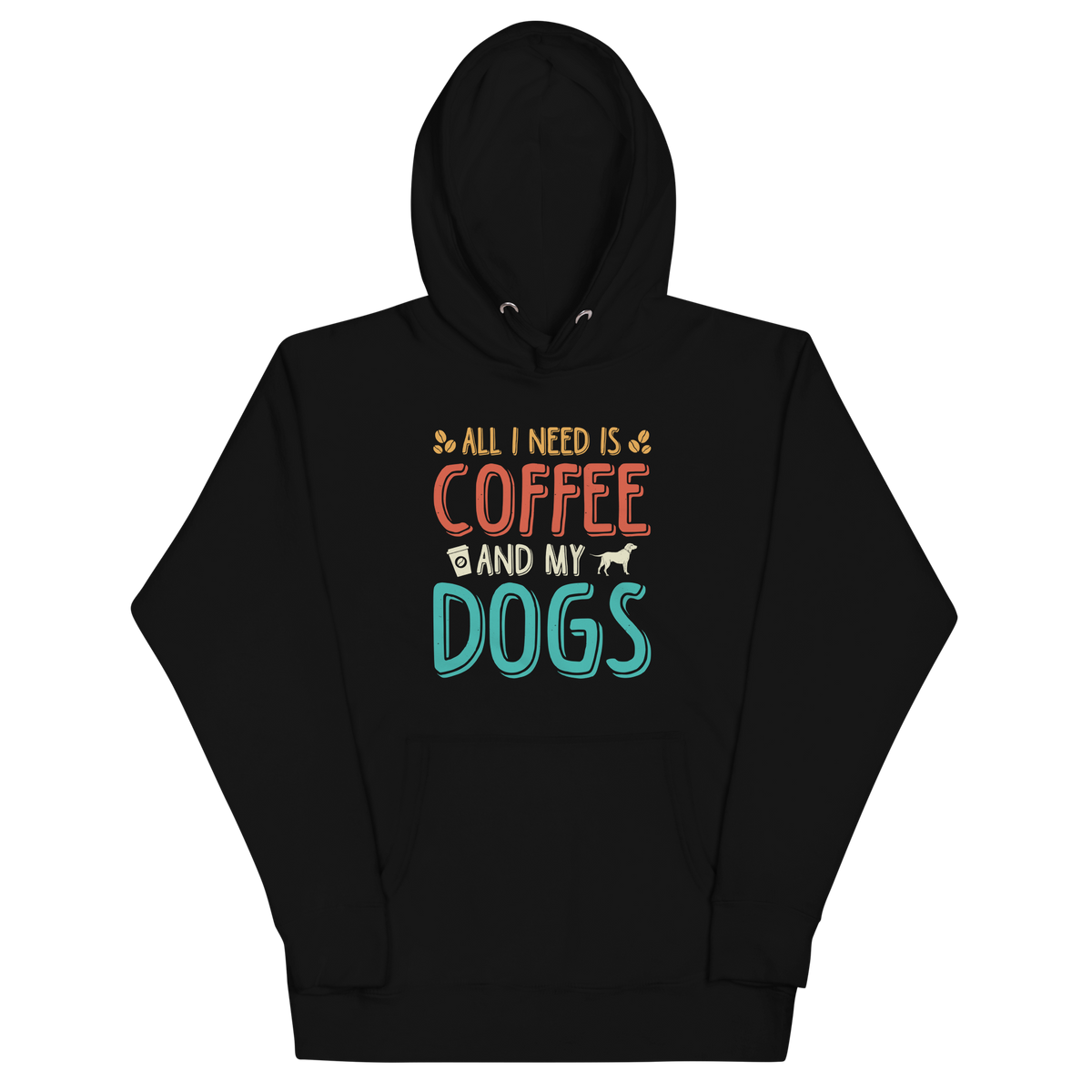 ALL I NEED IS COFFEE AND MY DOGS Hoodie