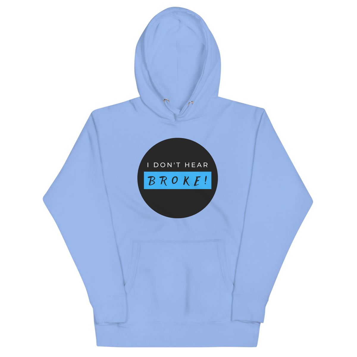 I DON'T HEAR BROKE Hoodie