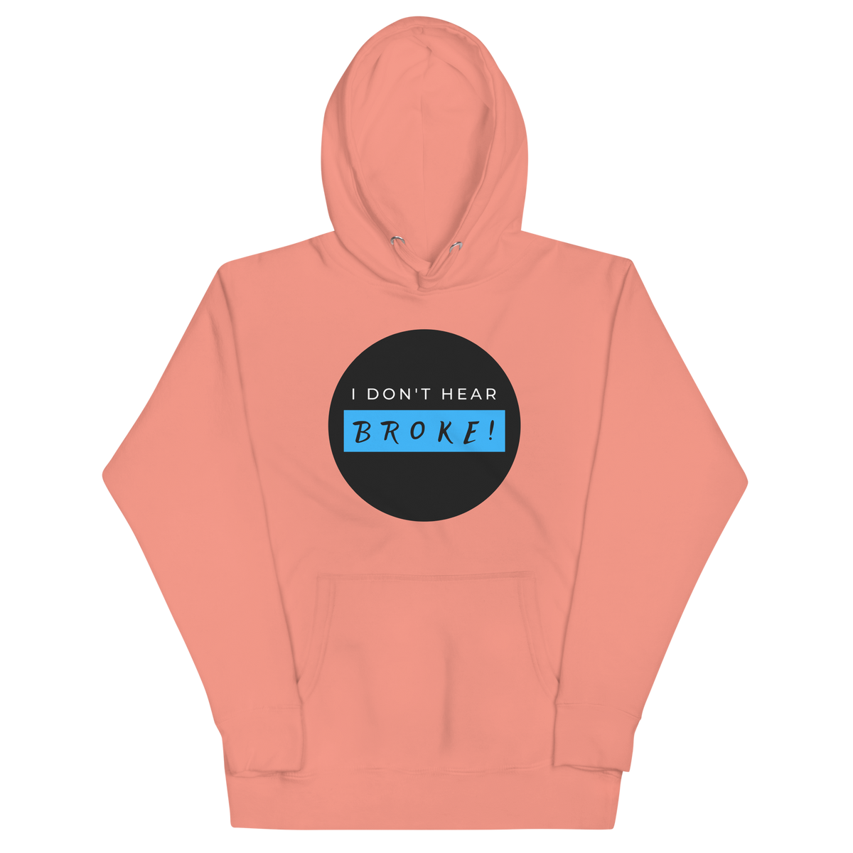 I DON'T HEAR BROKE Hoodie