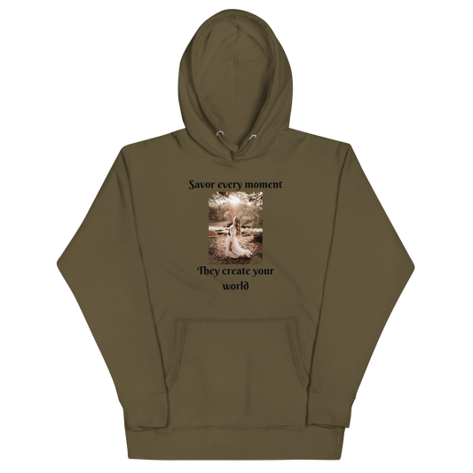 SAVOR EVERY MOMENT, THEY CREATE YOUR WORLD Hoodie