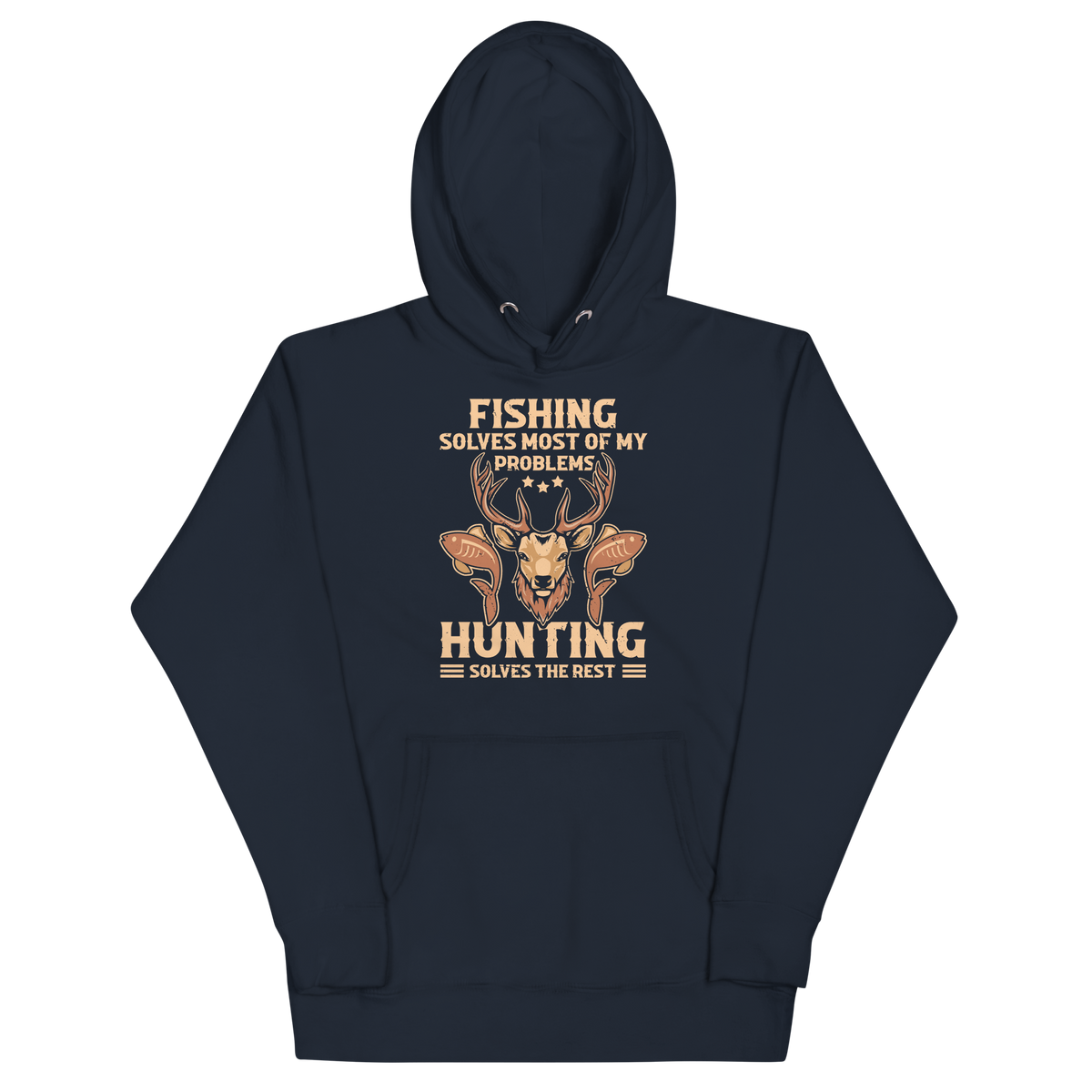 FISHING SOLVES MOST OF MY PROBLEMS, HUNTING SOLVES THE REST Hoodie