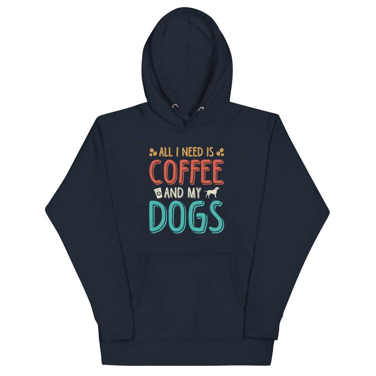 ALL I NEED IS COFFEE AND MY DOGS Hoodie