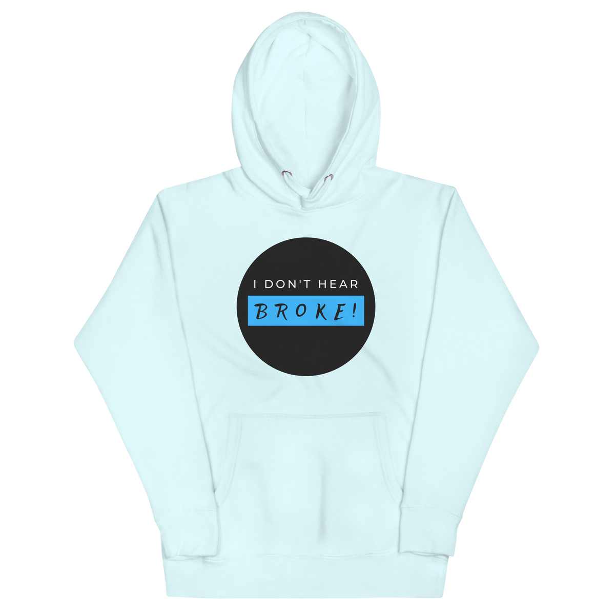 I DON'T HEAR BROKE Hoodie
