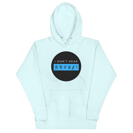 I DON'T HEAR BROKE Hoodie