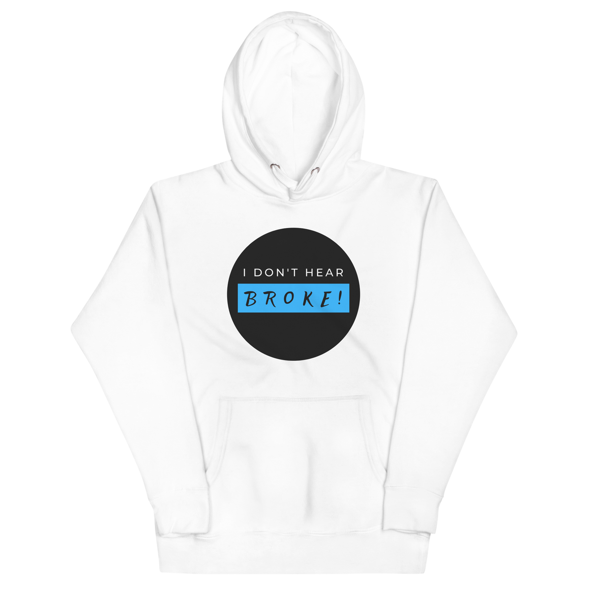 I DON'T HEAR BROKE Hoodie