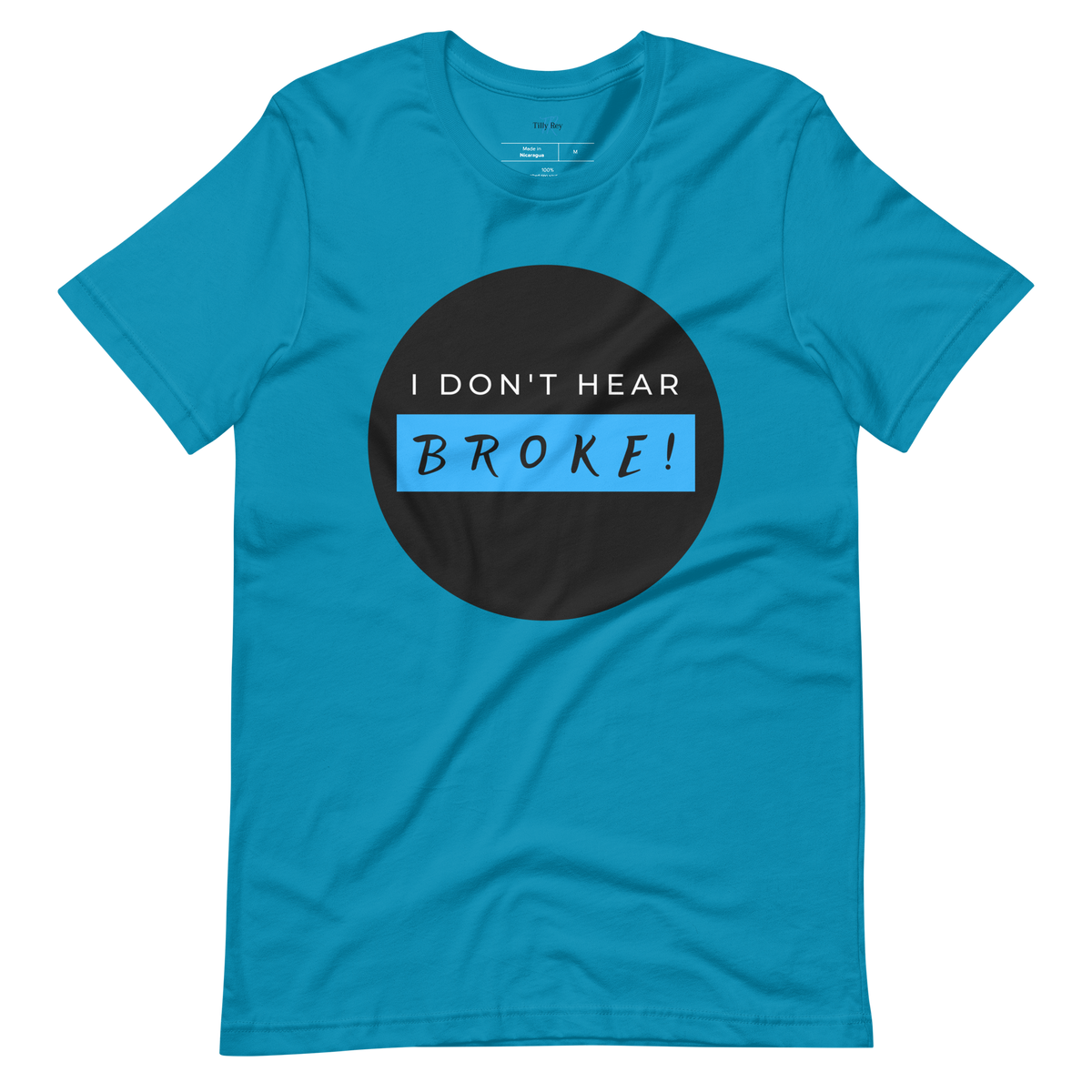I DON'T HEAR BROKE! Short-Sleeved T-Shirt