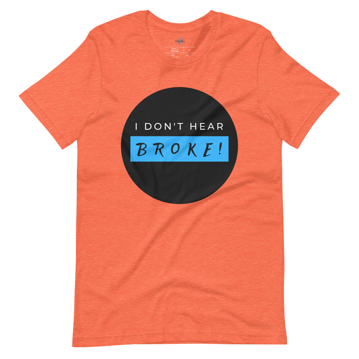 I DON'T HEAR BROKE! Short-Sleeved T-Shirt