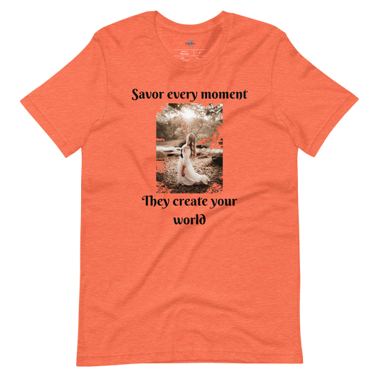 SAVOR EVERY MOMENT, THEY CREATE YOUR WORLD Short Sleeve T-Shirt