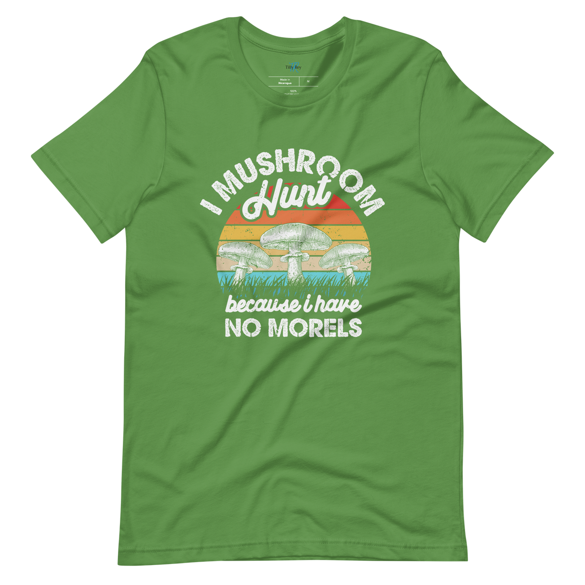 I MUSHROOM HUNT BECAUSE I HAVE NO MORELS