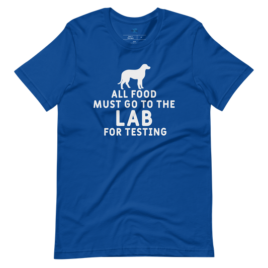 ALL FOOD MUST GO TO THE LAB FOR TESTING T-Shirt