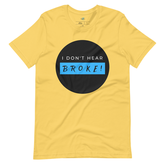 I DON'T HEAR BROKE! Short-Sleeved T-Shirt